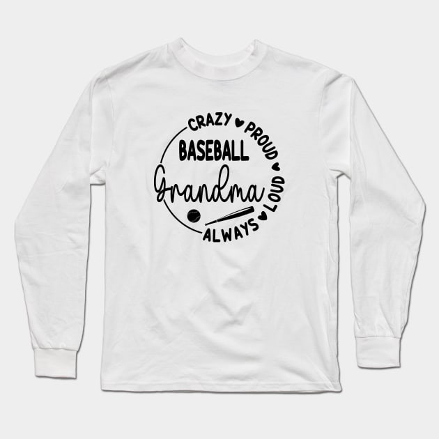 Crazy Proud Always Loud Baseball Grandma Funny Baseball Long Sleeve T-Shirt by WildFoxFarmCo